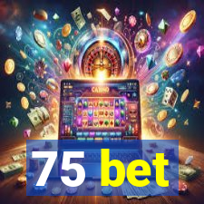 75 bet